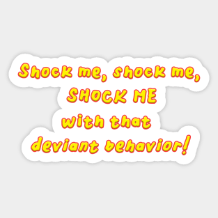 Shock me, shock me, SHOCK ME! Sticker